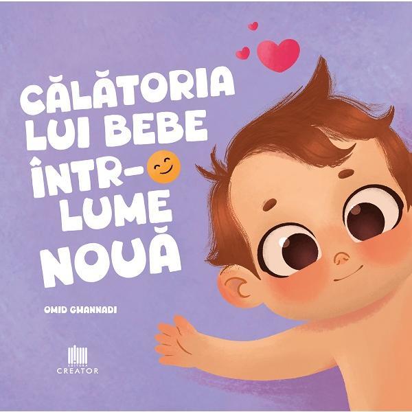 Carte Calatoria lui bebe intr-o lume noua - Omid Ghannadi