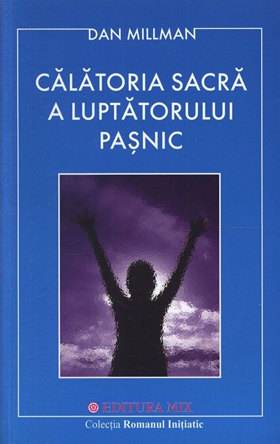 Carte Calatoria sacra a luptatorului pasnic autor Dan Millman editura Mix