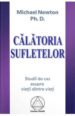 Carte Calatoria sufletelor - Michael Newton editura Michael Newton Ph.D