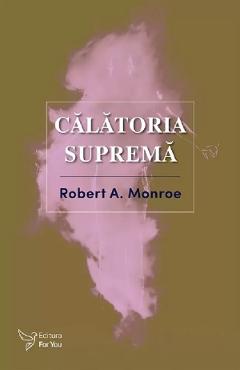Carte Calatoria suprema - Robert A. Monroe editura Robert A. Monroe