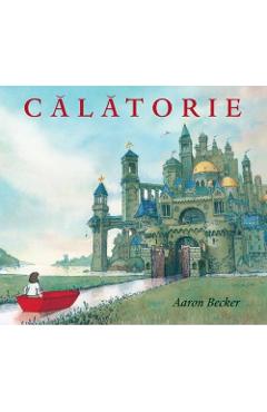 Carte Calatorie - Aaron Becker editura Aaron Becker