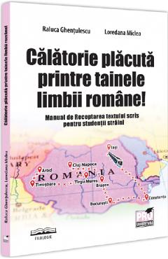 Carte Calatorie placuta printre tainele limbii romane! Manual de Receptarea textului scris pentru studentii straini - Raluca Ghentulescu