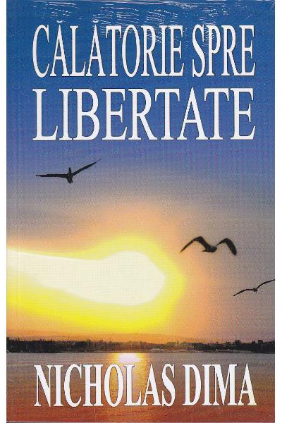 Carte Calatorie spre libertate autor Nicholas Dima editura Viga