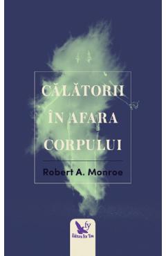 Carte Calatorii in afara corpului - Robert A. Monroe editura Robert A. Monroe