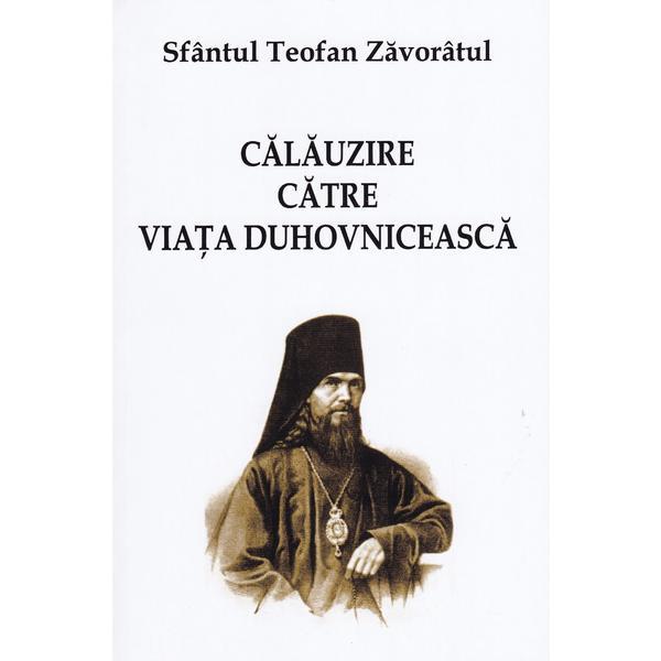 Carte Calauzire catre viata duhovniceasca - Sfantul Teofan Zavoratul
