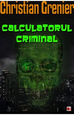 Carte Calculatorul criminal - Christian Grenier editura Christian Grenier
