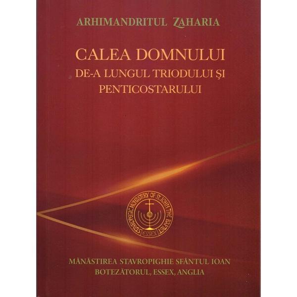 Carte Calea Domnului de-a lungul Triodului si Penticostarului - Arhimandritul Zaharia