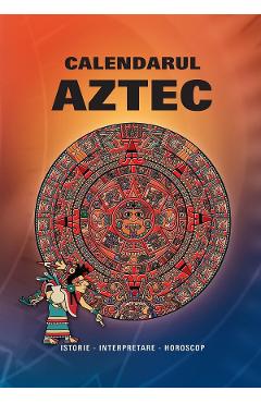 Carte Calendarul Aztec. Istorie