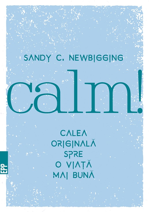 Carte Calm! Calea originala spre o viata mai buna autor Sandy Newbigging editura Paralela 45