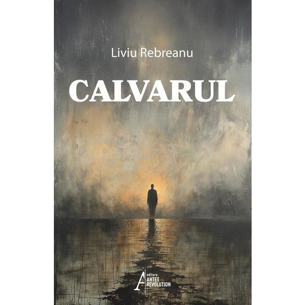 Carte Calvarul - Liviu Rebreanu