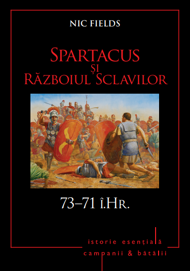 Carte Campanii și bătălii. Spartacus și Războiul Sclavilor. 73–71 î.Hr. Vol. 5 editura Litera