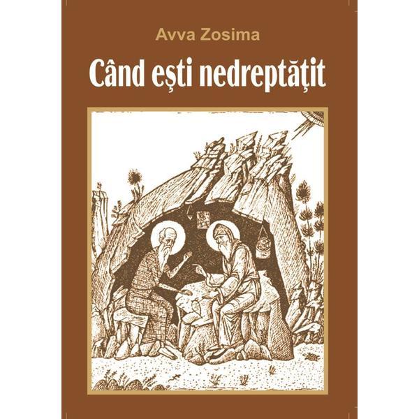 Carte Cand Esti Nedreptatit - Avva Zosima