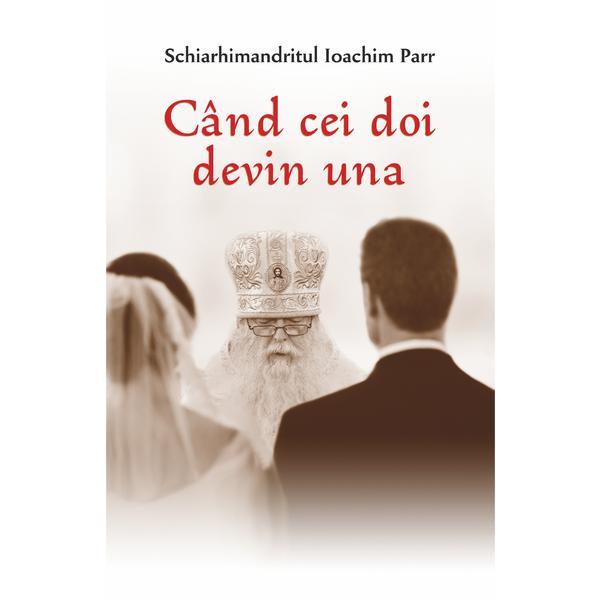 Carte Cand cei doi devin una - Schiarhimandritul Ioachim Parr