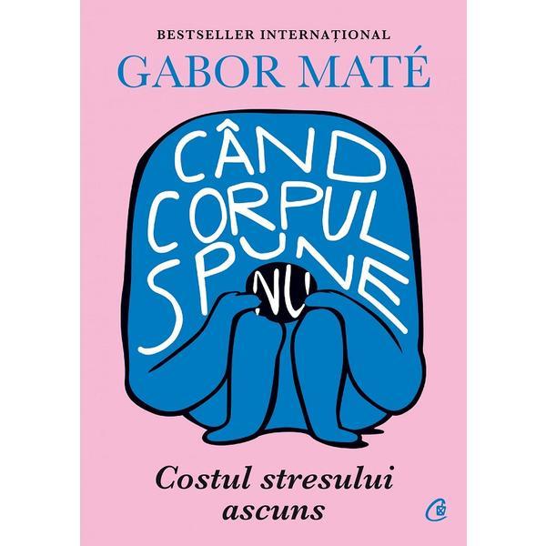 Carte Cand corpul spune nu - Gabor Mate