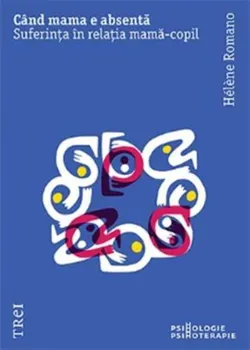 Carte Cand mama e absenta. Suferinta in relatia mama-copil/Helene Romano editura Trei