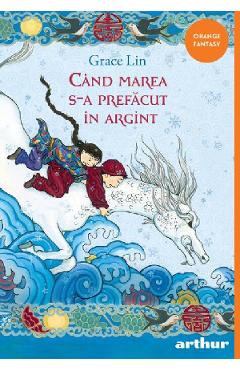 Carte Cand marea s-a prefacut in argint - Grace Lin editura Grace Lin