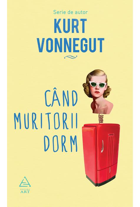 Carte Cand muritorii dorm autor Kurt Vonnegut editura Art