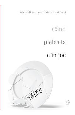 Carte Cand pielea ta e in joc - Nassim Nicholas Taleb editura Nassim Nicholas Taleb
