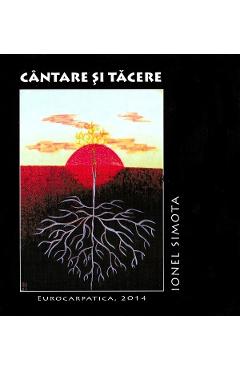 Carte Cantare Si Tacere - Ionel Simota editura Ionel Simota
