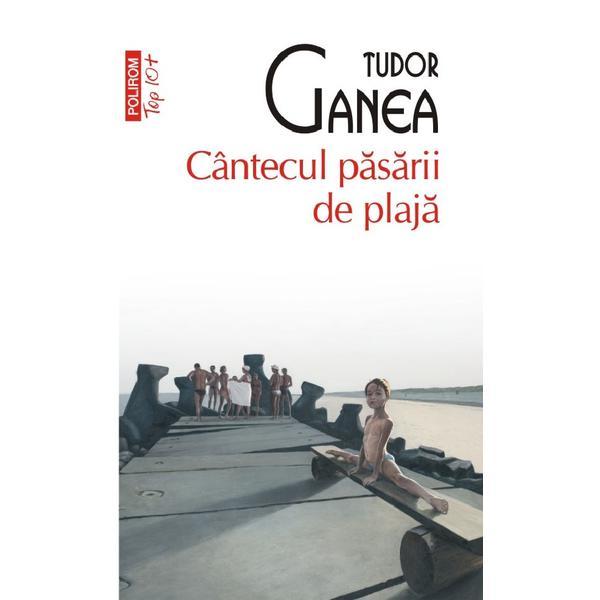 Carte Cantecul pasarii de plaja - Tudor Ganea