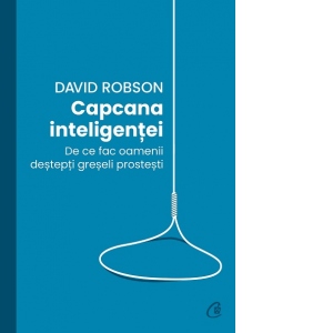 Carte Capcana inteligentei. De ce fac oamenii destepti greseli prostesti Autori Alina Rudeanu