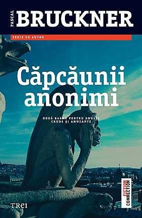 Carte Capcaunii anonimi autor Pascal Bruckner editura Trei
