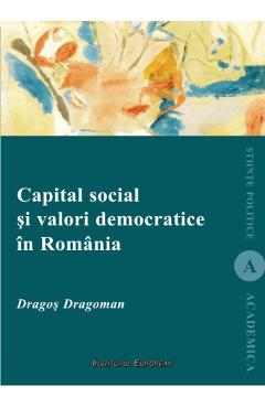 Carte Capital Social Si Valori Democratice In Romania - Dragos Dragoman editura Dragos Dragoman
