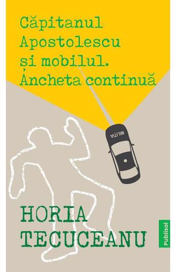 Carte Capitanul Apostolescu si Mobilul. Ancheta continua editura Publisol