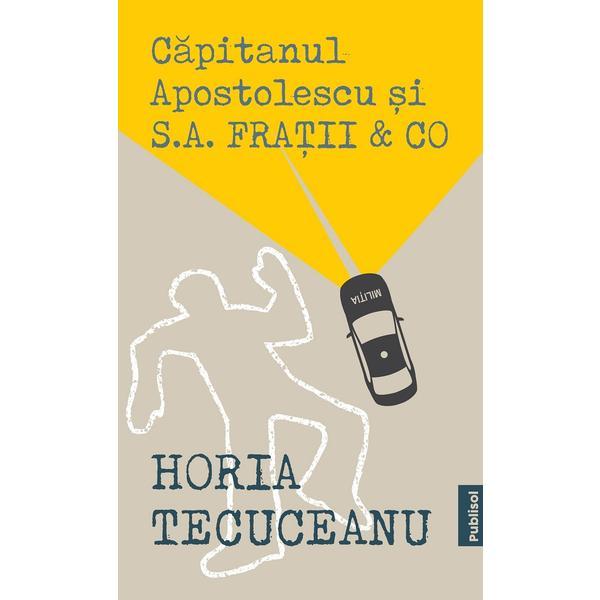 Carte Capitanul Apostolescu si S.A. Fratii & Co - Horia Tecuceanu
