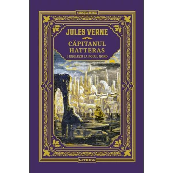 Carte Capitanul Hatteras Vol.1: Englezii La Polul Nord - Jules Verne