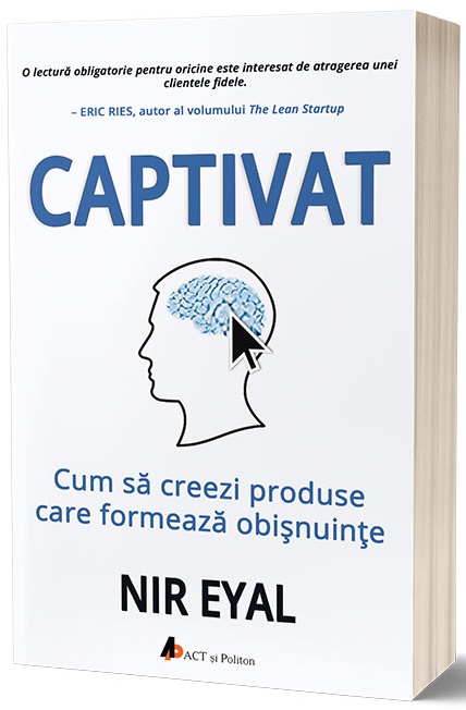 Carte Captivat autor Nir Eyal editura ACT si Politon