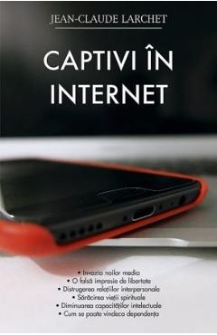 Carte Captivi in internet - Jean-Claude Larchet editura Jean-Claude Larchet