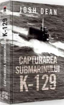 Carte Capturarea submarinului K-129/Josh Dean editura RAO