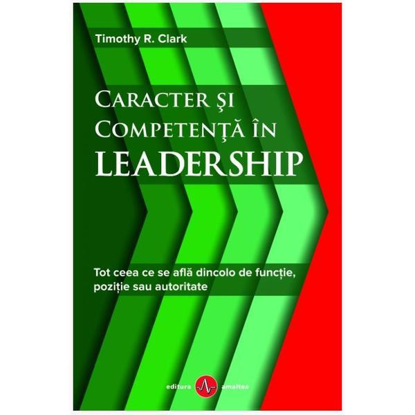 Carte Caracter Si Competenta In Leadership - Timothy R. Clark
