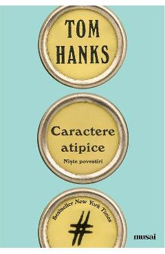 Carte Caractere atipice - Tom Hanks editura Tom Hanks
