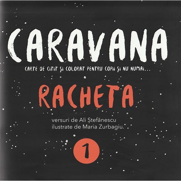 Carte Caravana: Racheta. Carte de citit si colorat pentru copii si nu numai - Ali Stefanescu