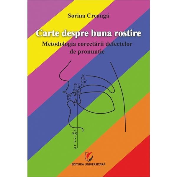 Carte Carte despre buna rostire. Metodologia corectarii defectelor de pronuntie - Sorina Creanga
