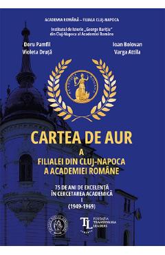Carte Cartea de aur a Filialei din Cluj-Napoca a Academiei Romane. 75 de ani Vol.1 - Ioan Bolovan
