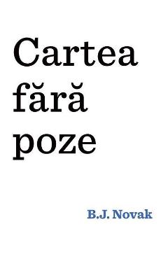 Carte Cartea fara poze - B.J. Novak editura B.J. Novak