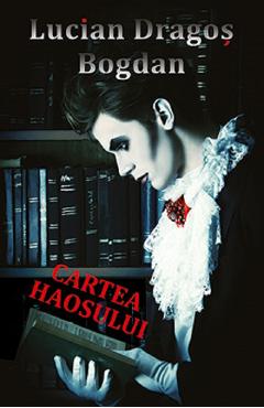 Carte Cartea haosului - Lucian Dragos Bogdan editura Lucian Dragos Bogdan