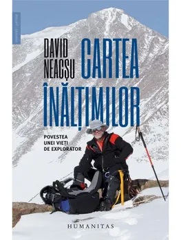 Carte Cartea inaltimilor. Povestea unei vieti de explorator/David Neacsu editura Humanitas
