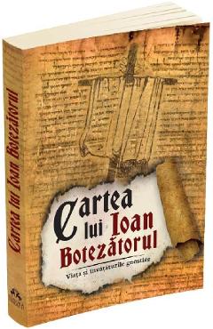 Carte Cartea lui Ioan Botezatorul. Viata si invataturile gnostice editura -