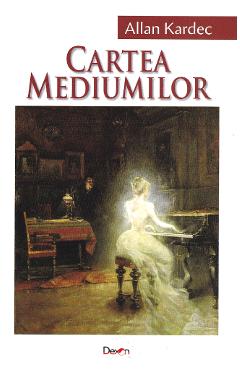 Carte Cartea mediumilor - Allan Kardec editura Allan Kardec