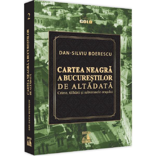 Carte Cartea neagra a Bucurestilor de altadata - Dan-Silviu Boerescu