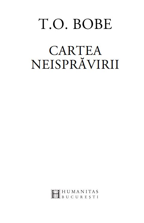 Carte Cartea neispravirii autor T.O. Bobe editura Humanitas