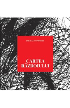 Carte Cartea razboiului - Bogdan O. Popescu editura Bogdan O. Popescu