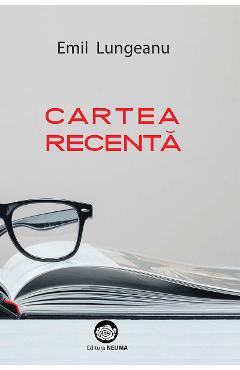 Carte Cartea recenta - Emil Lungeanu editura Emil Lungeanu