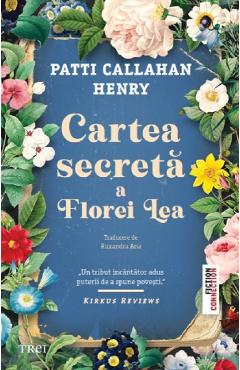 Carte Cartea secreta a Florei Lea - Patti Callahan Henry editura Patti Callahan Henry