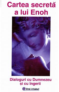 Carte Cartea secreta a lui Enoh - Dialoguri cu Dumnezeu si cu ingerii editura -