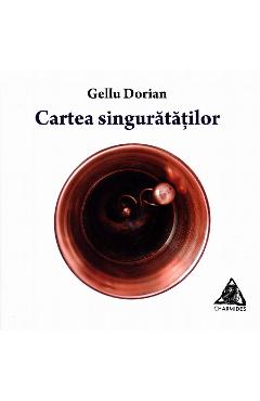Carte Cartea singuratatilor - Gellu Dorian editura Gellu Dorian